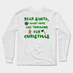 Dear Santa I Want More Axe Throwing for Christmas Funny Long Sleeve T-Shirt